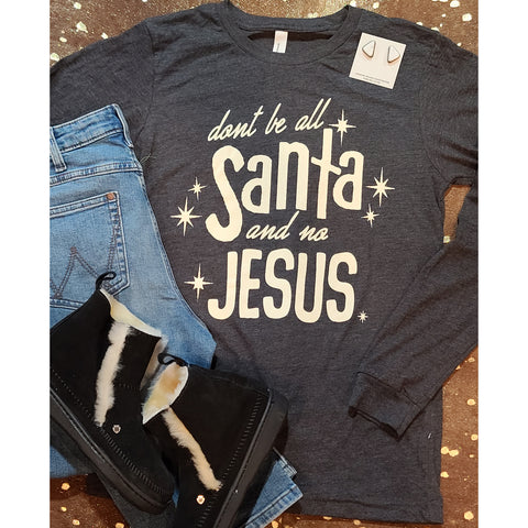 Don't Be ALL Santa & No Jesus Long-Sleeved Tee