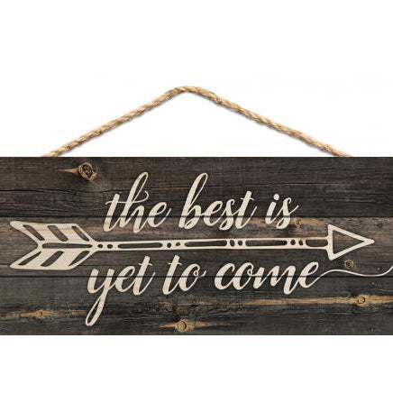 "The Best is Yet to Come" Small Wooden Sign
