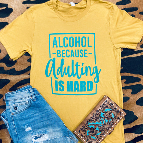 Alcohol Because Adulting Is Hard Tee