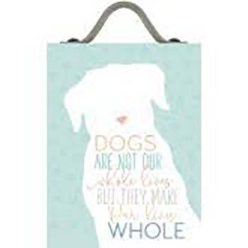 Dogs Are Not Our Whole Lives But They Make Our Lives Whole Sign