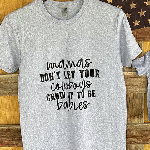 MAMA DONT LET YOUR COWBOYS TEE