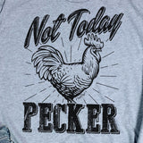 Grey Not Today Pecker Tee