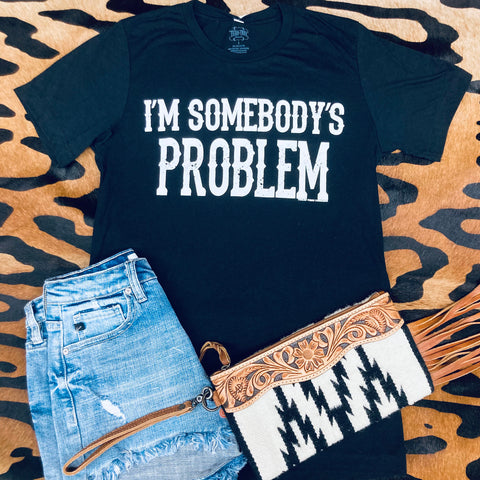 I'm Somebody's Problem Tee