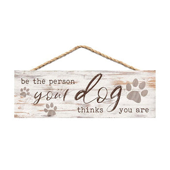 Be The Person Your Dog Thinks You Are Sign